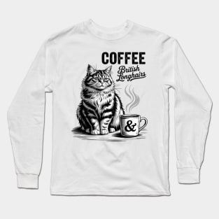 Coffee and British Longhair Cat, British Longhairs kitten Long Sleeve T-Shirt